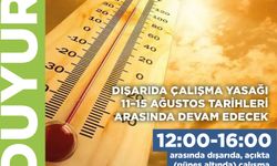 Dışarıda çalışma yasağı 11–15 Ağustos tarihleri arasında devam edecek