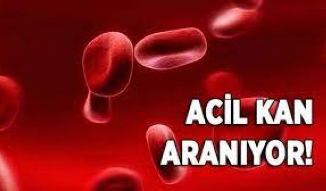 Çok acil kan aranıyor